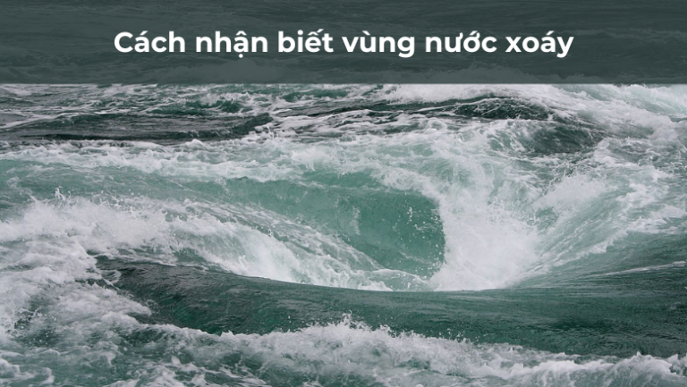 Cách nhận biết vùng nước xoáy.